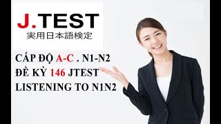 2. JTEST 146 AC-N2N1//listening to N2N1// Đề 146 cấp A-C N2N1 // có đáp án //第146回 J.TEST実用日本語検定