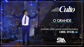 Video thumbnail of "O Grande - Samuel Mariano - DVD Antes, Durante e Depois do Culto - Ao Vivo"