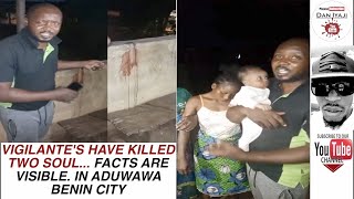 VIGILANTE'S HAVE KILLED TWO SOUL    FACTS ARE VISIBLE  IN ADUWAWA BENIN CITY