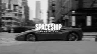 Spaceship - Ap Dhillon,Shinda Kahlon,Gmnxir | Slowed and Reverb | Mahesh Lofi
