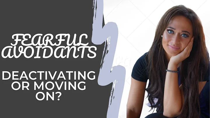 Fearful Avoidant: Deactivating or Moving On?