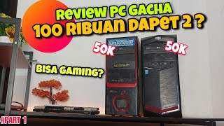 BELI PC MURAH 100K DAPET 2 ?? BISA BUAT MAIN GAME ?? REVIEW PC GACHA PART 1