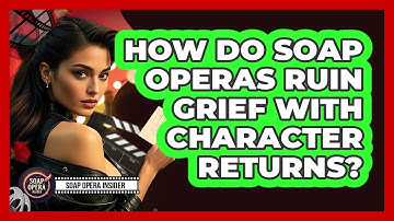How Do Soap Operas Ruin Grief With Character Returns? - Soap Opera Insider