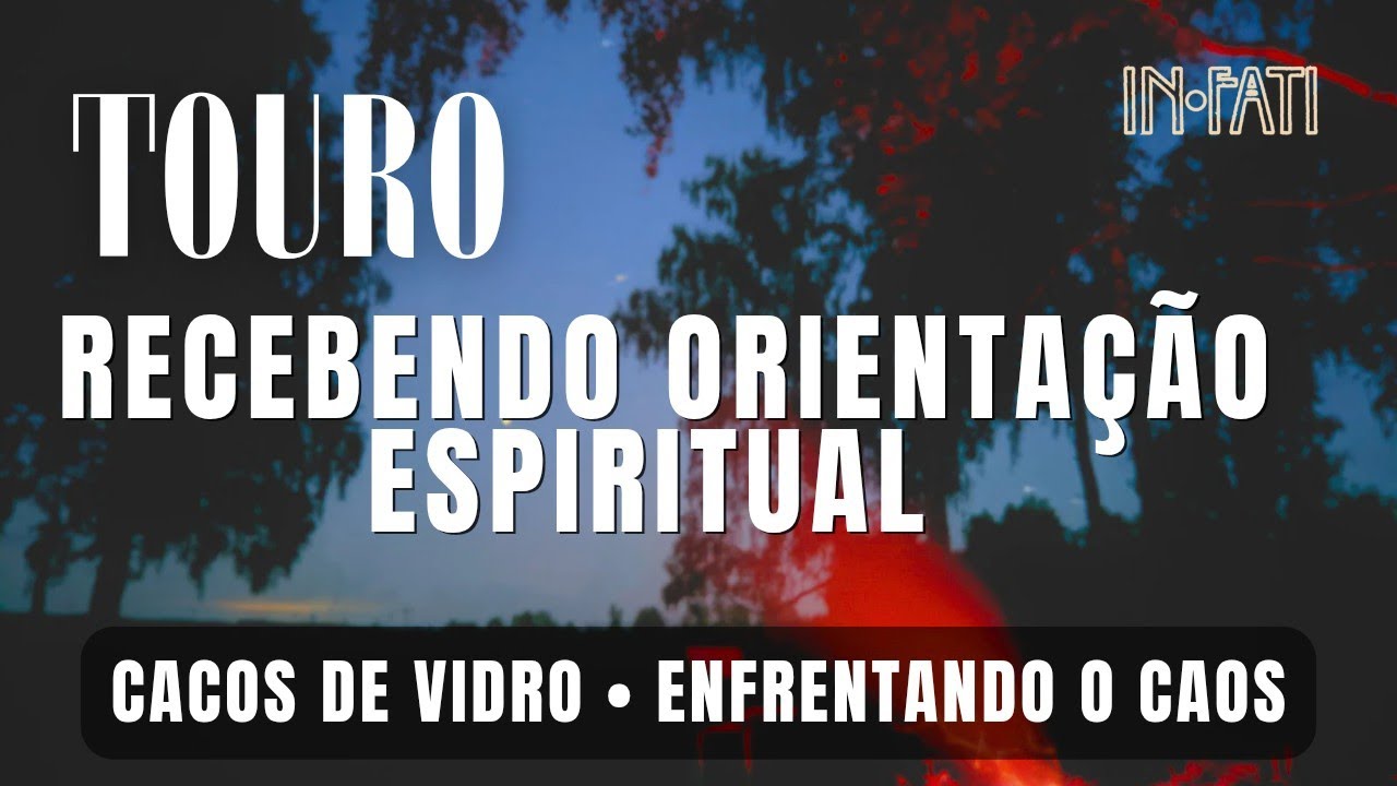 🔎 TOURO | CACOS DE VIDRO - ENFRENTANDO O CAOS | VOCÊ RECEBE ORIENTAÇÃO ESPIRITUAL!