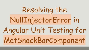 Resolving the NullInjectorError in Angular Unit Testing for MatSnackBarComponent