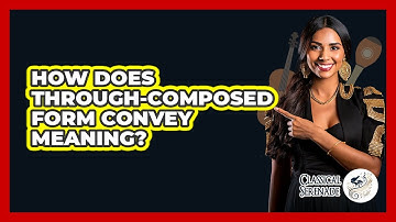 How Does Through-Composed Form Convey Meaning?