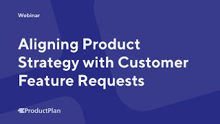 Aligning Product Strategy with Customer Feature Requests