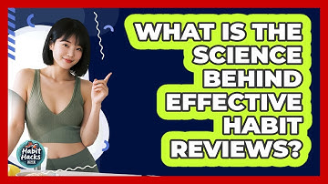 What Is The Science Behind Effective Habit Reviews? - Habit Hacks Hub