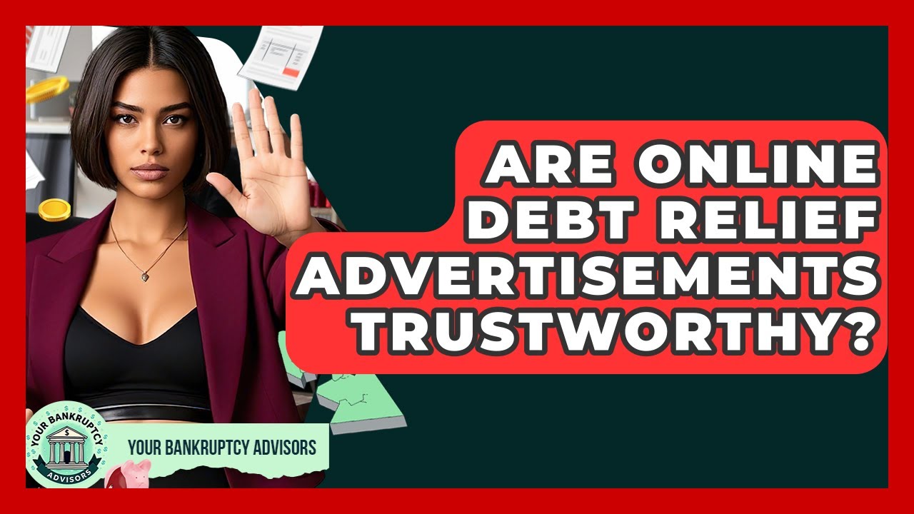 Are Online Debt Relief Advertisements Trustworthy? - Your Bankruptcy Advisors