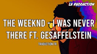 The Weeknd - I Was Never There ft. Gesaffelstein [Traduction française 🇫🇷] • LA RUDDACTION