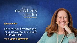 How to Stop Overthinking Your Decisions and Finally Trust Yourself with Laurie Seymour