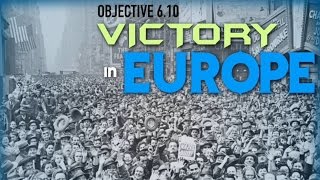 Objective. 6.10 -- Victory in Europe