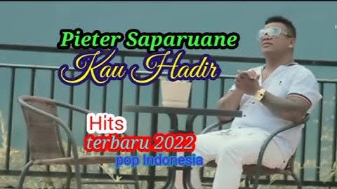 KAU HADIR🌴LDR🌴 Pieter saparuane lagu Terbaru (2022) FULL lyric