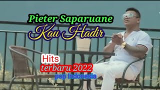 KAU HADIR - Pieter saparuane lagu Terbaru (2022) FULL lyric's