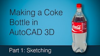 Making a Coke bottle in AutoCAD: Part 1 sketching
