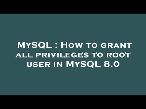 MySQL : How to grant all privileges to root user in MySQL 8.0