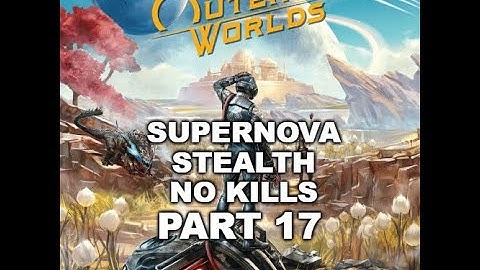The Outer Worlds: Supernova/Stealth/No Kills, Part 17