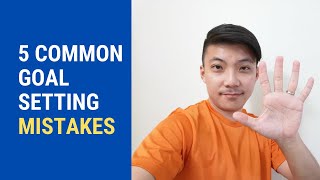 5 Common Goal Setting Mistakes Most People Make