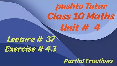 Lex 06, Exercise 4.1, Q6 ... Q9 class 10 Maths | Partial Fractions, Pushto Tutor Shah khalid
