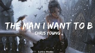 Chris Young - The Man I Want To Be (Lyrics)  ||Music Odom