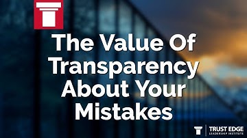 The Value Of Transparency About Your Mistakes | David Horsager | The Trust Edge