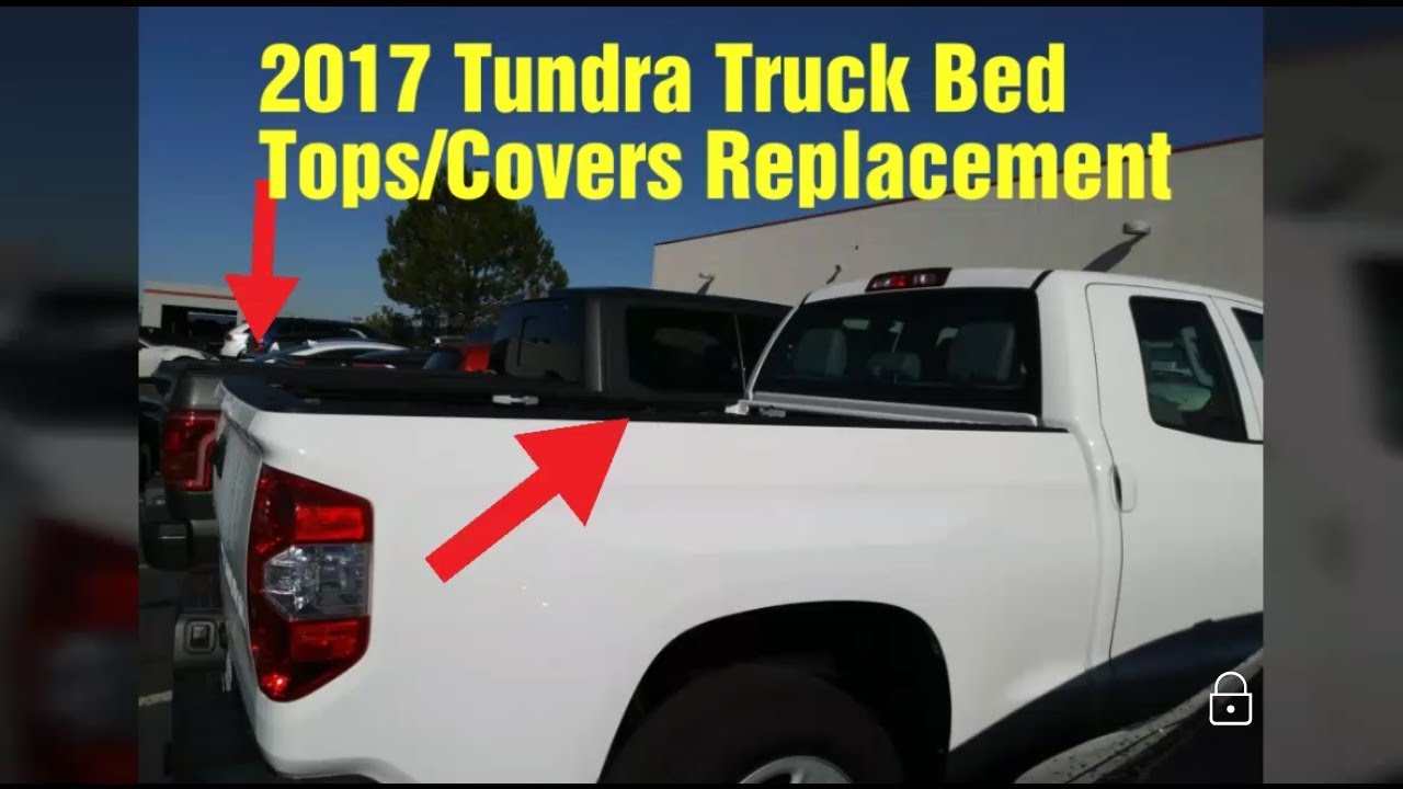 2017 Tundra Truck Bed Covers / Tops Replacement - YouTube