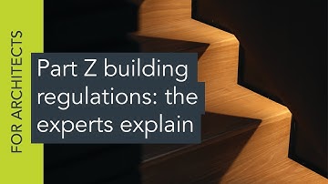 Part Z building regulations: the experts explain