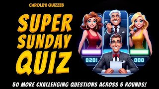 The Super Sunday Quiz : 50 More CHALLENGING Trivia Questions! by Carole's Quizzes 1,132 views 2 weeks ago 17 minutes