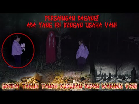 TEROR TANAH KUBURAN DPN WARUNG VANI PEMBENCI BERKEDOK PEMBELI KIRIM JIN TAKUTI CUSTMER 
