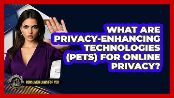 What Are Privacy-Enhancing Technologies (PETs) For Online Privacy? - Consumer Laws For You