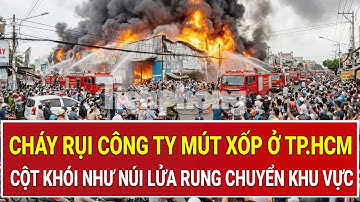 TP.HCM chìm trong khói đen: Cháy rụi công ty mút xốp, cột khói như núi lửa làm rung chuyển khu vực