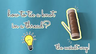 How to tie a knot in a thread? (Easiest way) | Tutorial 1