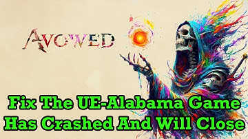 How To Fix Avowed Error The UE-Alabama Game Has Crashed And Will Close