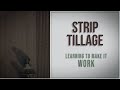 Strip Tillage: Learning to Make it Work