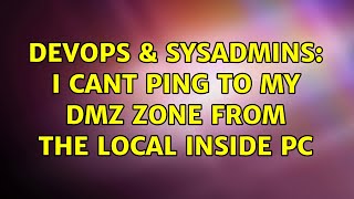 DevOps & SysAdmins: I cant ping to my DMZ zone from the local inside PC