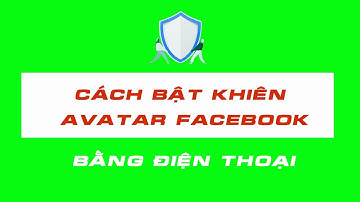 CÁCH BẬT KHIÊN BẢO VỆ AVATAR FACEBOOK BẰNG ĐIỆN THOẠI