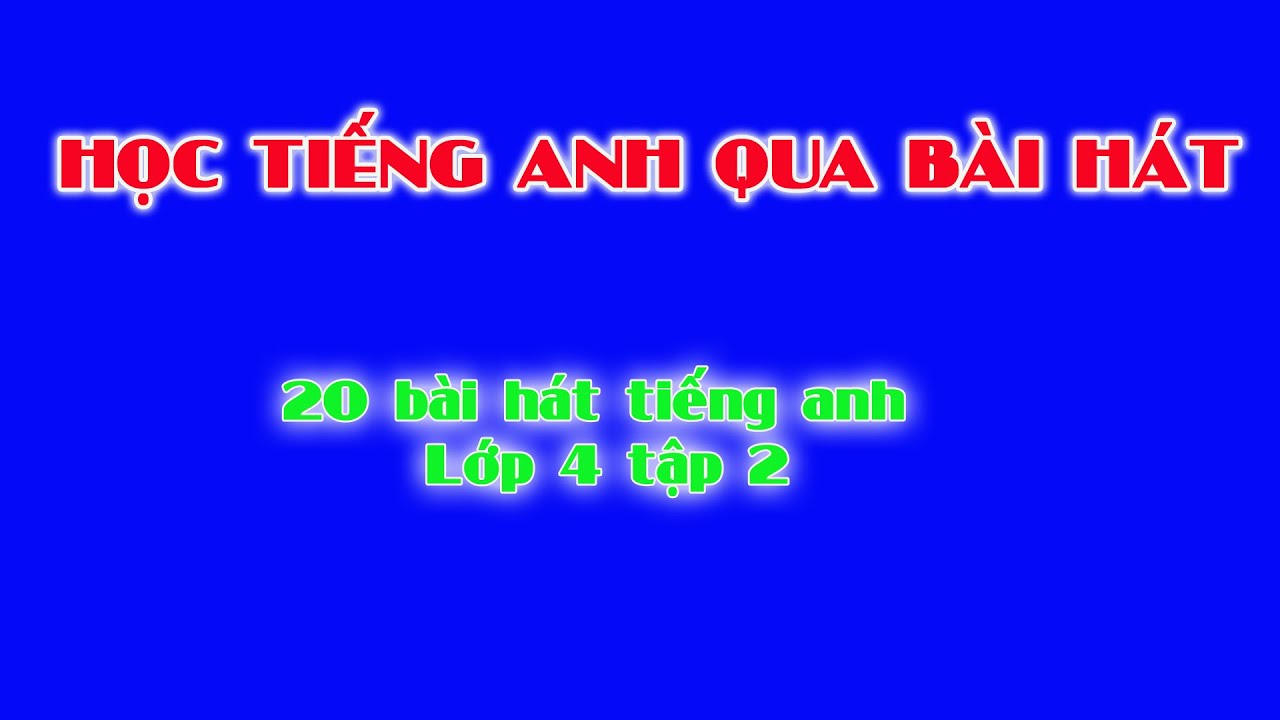 Tiếng anh lớp 4: Tổng hợp 20 bài hát tiếng anh lớp 4... - youtube