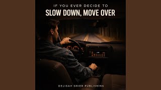 If You Ever Decide to Slow Down, Move Over