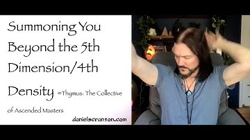 Summoning You Beyond the 5th Dimension/4th Density ∞Thymus, Channeled by Daniel Scranton