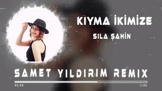 Sıla şahin - Kıyma İkimize (İdealistxyz & Samet yıldırım )