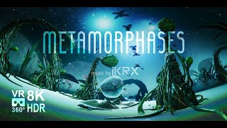 Metamorphases VR 360 8K HDR
