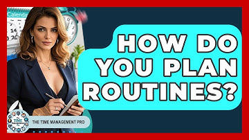 How Do You Plan Routines? - The Time Management Pro