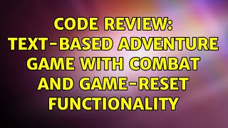 Code Review: Text-based adventure game with combat and game-reset functionality (2 Solutions!!)