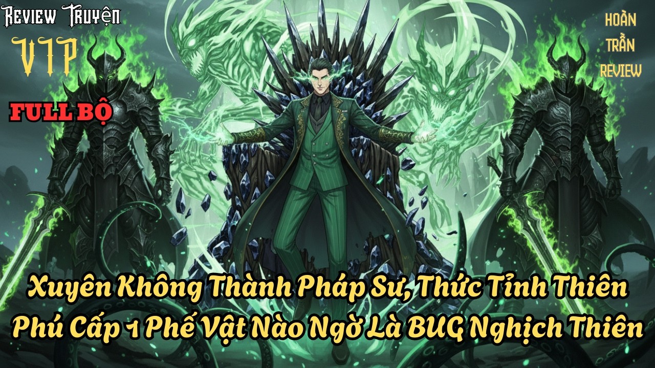 FULL BỘ  - Xuyên Không Thành Pháp Sư, Thức Tỉnh Thiên Phú Cấp 1 Phế Vật Nào Ngờ Là BUG Nghịch Thiên