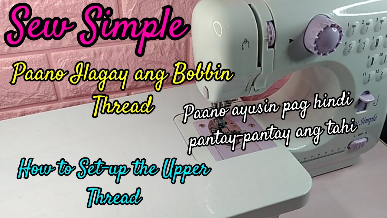 Sew Simple Paano Ilagay ang Bobbin Thread at Paano pag Hindi pantay