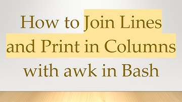 How to Join Lines and Print in Columns with awk in Bash