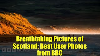 Breathtaking Pictures of Scotland: Best User Photos from BBC