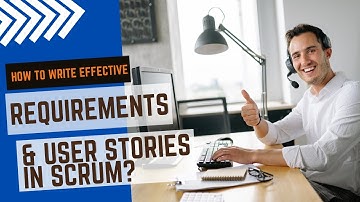 Writing Effective Requirements and User Stories In Scrum