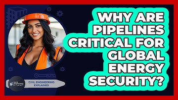Why Are Pipelines Critical For Global Energy Security? - Civil Engineering Explained