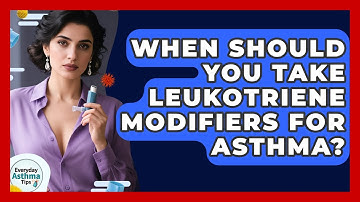 When Should You Take Leukotriene Modifiers For Asthma? - Everyday Asthma Tips